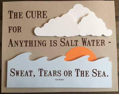 The Cure for Anything is Salt Water - Sweat, Tears or the Sea - Custom Wall Art
