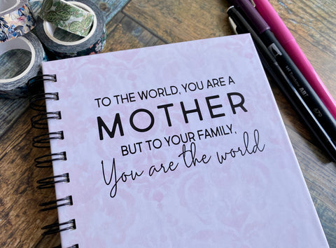 Mother You are the world - Custom Journal or Scrapbook